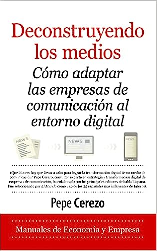 Deconstruyendo los medios: Cómo adaptar las empresas de comunicación al entorno digital