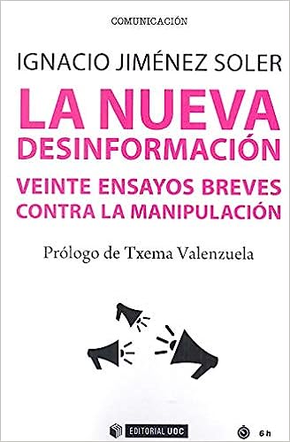 La Nueva Desinformación: Veinte ensayos breves contra la manipulación