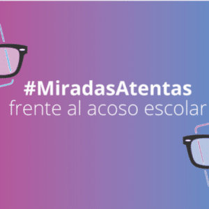 Miradas atentas frente al acoso escolar
